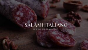 Read more about the article Salami Italiano – ce le face atât de apreciate?